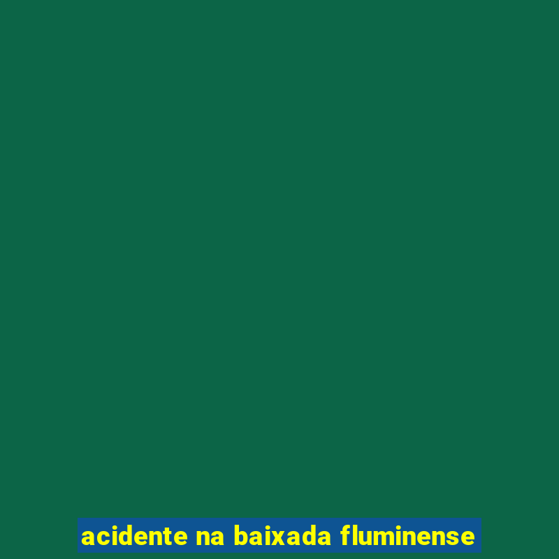 acidente na baixada fluminense